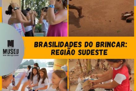 Museu dos Brinquedos em Casa - Brasilidades do brincar: Região Sudeste
