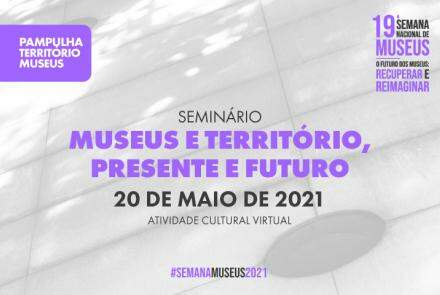 Seminário Virtual "Museus e Território, Presente e Futuro"