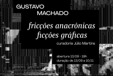 Exposição: Fricções anacrônicas, Ficções gráficas de Gustavo Machado