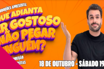 “De que adianta ser gostoso e não pegar ningúem?” 