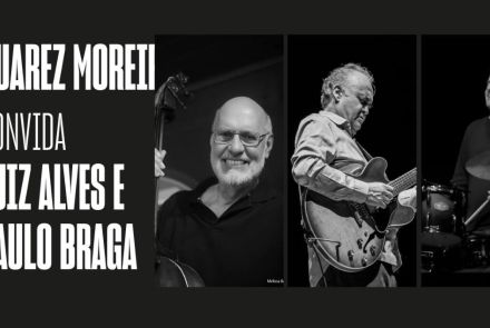 Juarez Moreira convida Luiz Alves e Paulo Braga