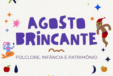 Agosto Brincante: Folclore, Infância e Patrimônio
