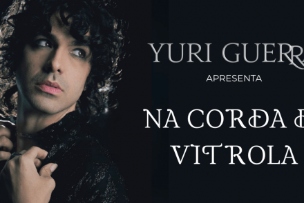 Espetáculo: "Na Corda da Vitrola" com Yuri Guerra