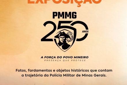 Mostra: Celebração aos 250 anos da Polícia Militar de Minas Gerais