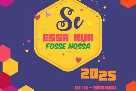Cartaz colorido com fundo azul escuro e formas geométricas em tons de laranja, vermelho e rosa. No centro está o título do evento: “Se essa rua fosse nossa – 2025”
