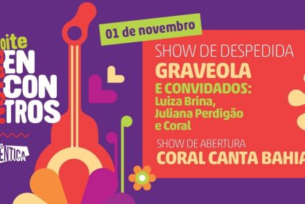Noite Novos Encontros: Despedida Graveola e convidadas | Coral canta Bahia