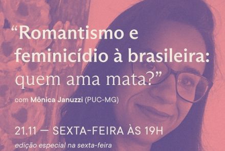 Romantismo e feminicídio à brasileira: quem ama mata
