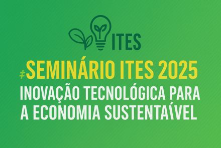 Seminário ITES 2025 – Inovação Tecnológica para a Economia Sustentável