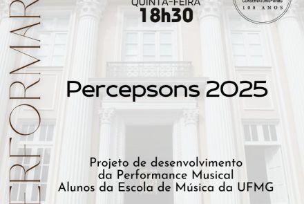 Flyer do evento, com o fundo de trasparencia branca sobre a foto da fachada do conservatorio, os textos informam: (quinta-feira) 18h30 – PERFORMARE, Percepsons 2025, Projeto de Desenvolvimento da Performance Musical - Alunos da Escola de Música da UFMG - Música Popular
