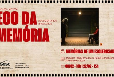 Cartaz do Cine Sesc Mostra com o título “Eco da Memória – Documentários Brasileiros”. Divulga o filme “Memórias de um Esclerosado”, com datas 08/02 às 18h e 22/02 às 15h. Ao lado, há a imagem de duas pessoas em um ambiente escuro, iluminado por uma luz central.