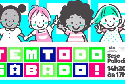 Cartaz colorido com ilustração de quatro crianças sorrindo na parte superior. Abaixo, em letras grandes e coloridas, lê-se “Tem Todo Sábado!”. À direita, informa: Sesc Palladium, das 14h30 às 17h30, com logotipos do Sesc.