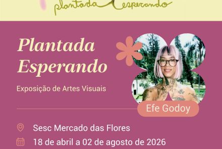 Exposição: "Plantada Esperando" da artista Efe Godoy