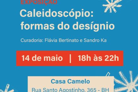 Cartaz azul da exposição Caleidoscópio: formas do desígnio, apresentada pela Prefeitura de Belo Horizonte. O evento acontece no dia 14 de maio, das 18h às 22h, na Casa Camelo (Rua Santo Agostinho, 365). A curadoria é assinada por Flávia Bertinato e Sandro Ka.