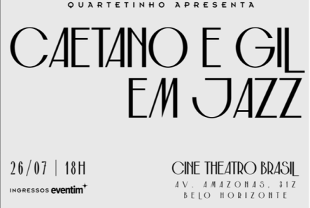 Cartaz de divulgação do show "Caetano e Gil em Jazz", apresentado por Quartetinho. O design tem fundo cinza-claro e letras pretas estilizadas. Na parte inferior, constam as informações do evento: dia 26/07 às 18h, com ingressos pela Eventim, realizado no Cine Theatro Brasil, na Av. Amazonas, 315, em Belo Horizonte.