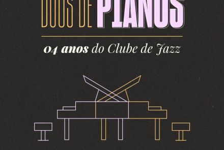 Duos de Pianos – Comemoração dos Quatro Anos do Clube de Jazz