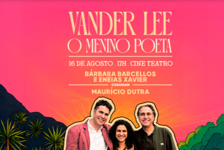 Banner promocional com fundo em degradê rosa e alaranjado. No topo, em letras de destaque, lê-se "VANDER LEE - O MENINO POETA". Logo abaixo, estão as informações do evento: "16 DE AGOSTO . 17H . CINE TEATRO", seguido por "BÁRBARA BARCELLOS E ENEIAS XAVIER CONVIDAM MAURÍCIO DUTRA". Na parte inferior, uma foto mostra os três músicos sorrindo lado a lado, cercados por ilustrações de serras, palmeiras e árvores verdes.