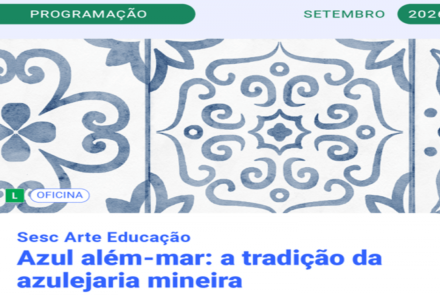 Oficina: Azul Além-mar: A Tradição da Azulejaria Mineira