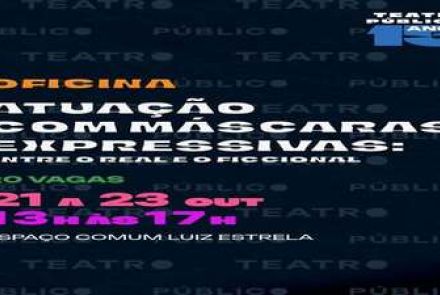Oficina: Atuação com máscaras expressivas: Entre o real e o ficcional 