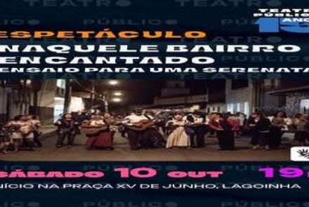 Espetáculo: Naquele Bairro Encantado: Ensaio para uma serenata